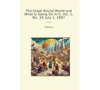 The Great Round World and What Is Going On In It, Vol. 1, No. 34, July 1, 1897 (Classic Books)