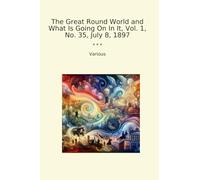 The Great Round World and What Is Going On In It, Vol. 1, No. 35, July 8, 1897 (Classic Books)