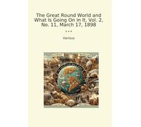 The Great Round World and What Is Going On In It, Vol. 2, No. 11, March 17, 1898 (Classic Books)