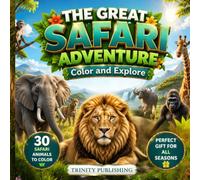 The Great Safari Adventure: Color and Explore: Discover Amazing Wildlife Animals While Coloring and Learning for Ages 6-10 and Beyond (Little Explorers Coloring Adventures)