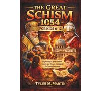 THE GREAT SCHISM 1054 FOR KIDS 6-12: Exploring the Split Between Eastern and Western Christianity for Young Learners