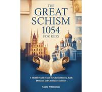 THE GREAT SCHISM 1054 FOR KIDS: A Child-Friendly Guide to Church History, Faith Divisions and Christian Traditions