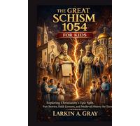 THE GREAT SCHISM 1054 FOR KIDS: Exploring Christianity's epic split, fun stories, faith lessons and medieval history for teens