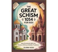 The Great Schism 1054 for Kids: How Christianity Split Into Eastern Orthodox and Roman Catholic Traditions