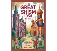 The Great Schism 1054 for Kids: How the Christian Church Split into East and West