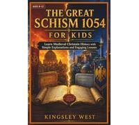 The Great Schism 1054 for Kids: Learn Medieval Christian History with Simple Explanations and Engaging Lessons
