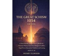 The Great Schism 1054 for Teens: A Teen Friendly Introduction to Medieval Christian History, East-West Religious Conflict, Papal Power, Byzantine Tradition and Lasting Global Influence.