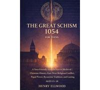 The Great Schism 1054 for Teens: A Teen Friendly Introduction to Medieval Christian History, East-West Religious Conflict, Papal Power, Byzantine Tradition and Lasting Global Influence.
