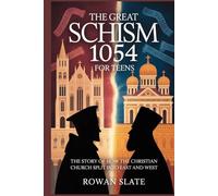 The Great Schism 1054 for Teens: The Story of How the Christian Church Split into East and West