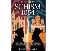 The Great Schism 1054 for Teens: The Story of How the Christian Church Split into East and West