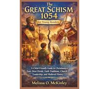 The Great Schism 1054 for Young Readers: A Child-Friendly Guide to Christianity’s East-West Divide, Faith Traditions, Church Leadership, and Medieval History