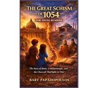 The Great Schism of 1054 for Young Readers: The Story of Rome, Constantinople, and the Church That Split in Two