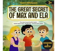 The Great Secret of Max and Ela: A Children's Story about Energy, Hydration, and Healthy Habits - Nutritional Education for Kids Aged 3 and Up, FUN ... und gesunde Gewohnheiten - Ernährungsbildung)