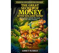 The Great secret of Money whit Sisi y Nono: A story of wise animals that teach the true value of money.