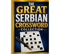 The Great Serbian Crossword Collection: Large Print Serbian Crossword Puzzles for Adults & Seniors | Improve Vocabulary, Memory, Focus & Language Skills While Having Fun
