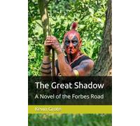 The Great Shadow: A Novel of the Forbes Road (The Ohio Frontier Saga: Sixty Years of Conflict (1753-1813))
