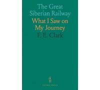 The Great Siberian Railway: What I Saw on My Journey