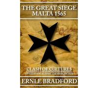 The Great Siege, Malta 1565: Clash of Cultures: Christian Knights Defend Western Civilization Against the Moslem Tide
