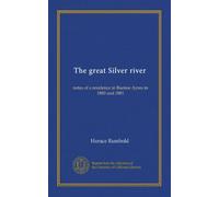The great Silver river: notes of a residence in Buenos Ayres in 1880 and 1881