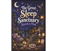 The Great Sleep Sanctuary Search & Find: 60 Mindful Puzzles for Stress Relief and Better Sleep: A Relaxation Activity Book for Wellness Seekers, Yoga ... Stress Relief & Zen Word Search Collection)