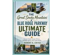 The Great Smoky Mountains & Blue Ridge Parkway Ultimate Guide: Secret Trails, Scenic Drives, Wildlife Spots, and Cabin Hacks. (EasyTravel Guides)