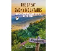 THE GREAT SMOKY MOUNTAINS COMPLETE TRAVEL GUIDE 2025-2026: Hidden Trails, Timeless Views, and the Soul of Appalachia (Wayfare & Co. Travel Guides Series)