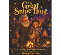The Great Snipe Hunt: A Grandpa Joe & Milo Adventure
