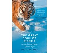 The Great Soul of Siberia: In Search of the Elusive Siberian Tiger