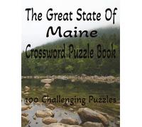 The Great State Of Maine Crossword Puzzle Book: 100 challenging Maine-themed crosswords for teens and adults. 8.5 x 11 inches. History, adventure, and nature come together.