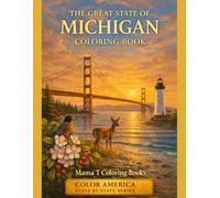 The Great State of Michigan Coloring Book: Part of the Color America State by State Series: A 50-Page Michigan Coloring Adventure Featuring Iconic ... Scenic Landscapes for Relaxing Creative Fun