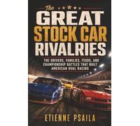 The Great Stock Car Rivalries: The Drivers, Families, Feuds, and Championship Battles That Built American Oval Racing