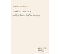 The Great Stone Face: And Other Tales of the White Mountains