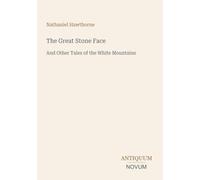 The Great Stone Face: And Other Tales of the White Mountains