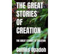 THE GREAT STORIES OF CREATION: THE GREAT STORIES OF CREATION