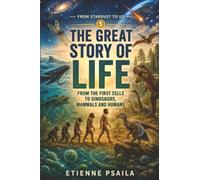 The Great Story of Life: From the First Cells to Dinosaurs, Mammals and Humans: 5 (From Stardust to Us)
