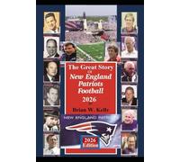The Great Story of New England Patriots Football 2026: Before the beginning of football to the Mike Vrabel era