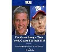 The Great Story Of New York Giants Football 2025: Before the beginning of football to the Brian DaBoll era