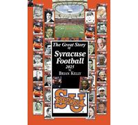The Great Story Of Syracuse Football 2025: Before the beginning of Football to the Fran Brown era