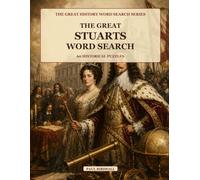 The Great Stuarts Word Search: 60 Historical Puzzles: From James I to the last Jacobites, civil war and revolution (The Great History Word Search Collection)