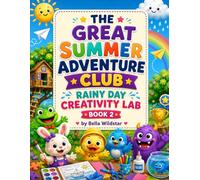 The Great Summer Adventure Club: Rainy Day Creativity Lab: A Fun Activity Book with Puzzles, Drawing Challenges, Paper Puppets, Crafts, Paper Planes, Badges & Creative Adventures for Kids Ages 5-10