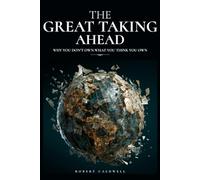 The Great Taking Ahead: Why You Don't Own What You Think You Own