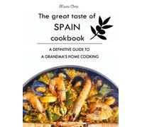 The Great Taste of Spain Cookbook: A definitive guide to a grandma's home cooking