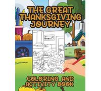The Great Thanksgiving Journey: A Coloring & Activity Adventure Celebrating Gratitude, Friendship, and Feast - For Kids Ages 4-8