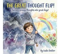 The Great Thought Flip!: Turning Grumpy Thoughts Into Great Days