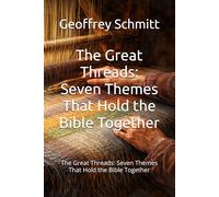 The Great Threads: Seven Themes That Hold the Bible Together: The Great Threads: Seven Themes That Hold the Bible Together