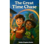 The Great Time Chase: Adventures Across Dinosaurs, Pharaohs, and the Future