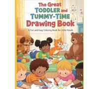 The Great Toddler and Tummy-Time Drawing Book: A Fun and Easy Coloring Book for Little Hands