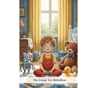 The Great Toy Rebellion: A Funny Story About Why You Should Clean Your Room