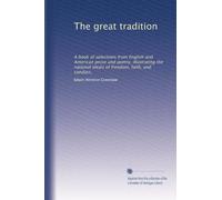 The great tradition: A book of selections from English and American prose and poetry, illustrating the national ideals of freedom, faith, and conduct,