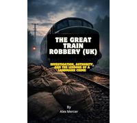 The Great Train Robbery (UK): Investigation, Authority, and the Lessons of a Landmark Crime